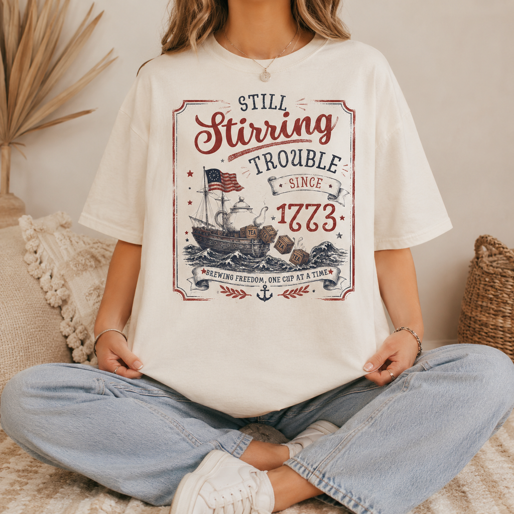 Boston Tea Party Shirt, Still Stirring Trouble Since 1773 Graphic Tee
